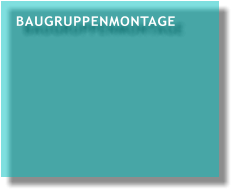 BAUGRUPPENMONTAGE BAUGRUPPENMONTAGE